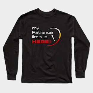 My patience limit is here Long Sleeve T-Shirt